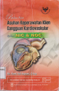 Image of Buku ajar asuhan keperawatan klien gangguan karsiovaskuler: aplikasi NIC dan NOC