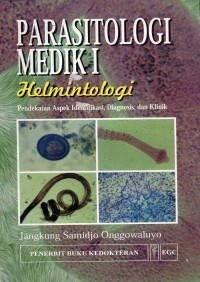 Image of Parasitologi Medik I (Helmintologi): Pendekatan Aspek Identifikasi, Diagnosis dan Klinik